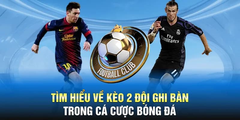 Chiến thuật cược thông minh với kèo 2 đội ghi bàn