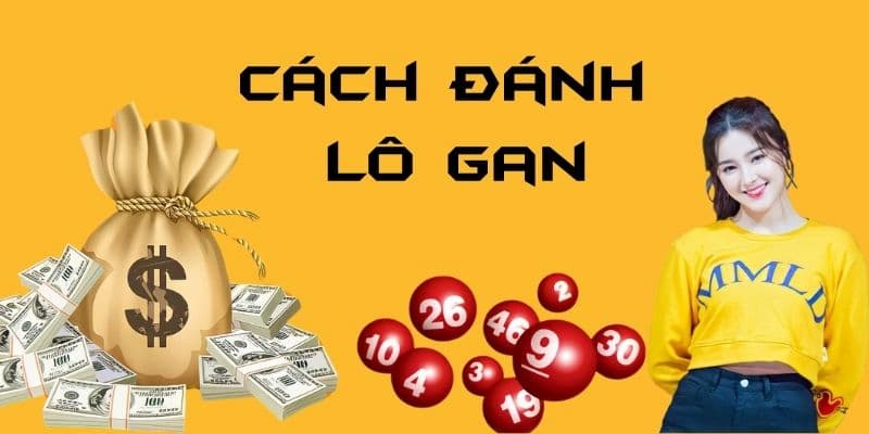 Cách đánh lô gan Các phương pháp phổ biến trong cách đánh lô gan