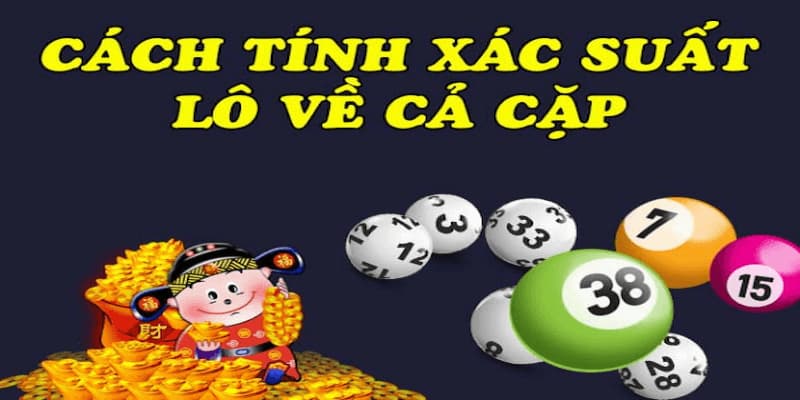 xác suất lô về cả cặp Phương pháp tính toán xác suất lô về cả cặp