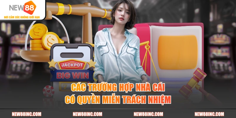 Các trường hợp nhà cái có quyền miễn trách nhiệm