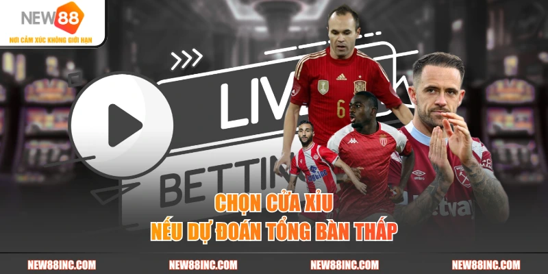 Chọn cửa Xỉu nếu dự đoán tổng bàn thấp