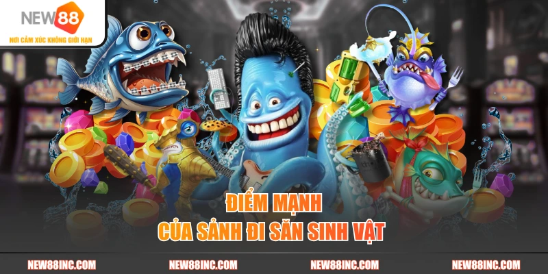 Điểm mạnh của sảnh đi săn sinh vật