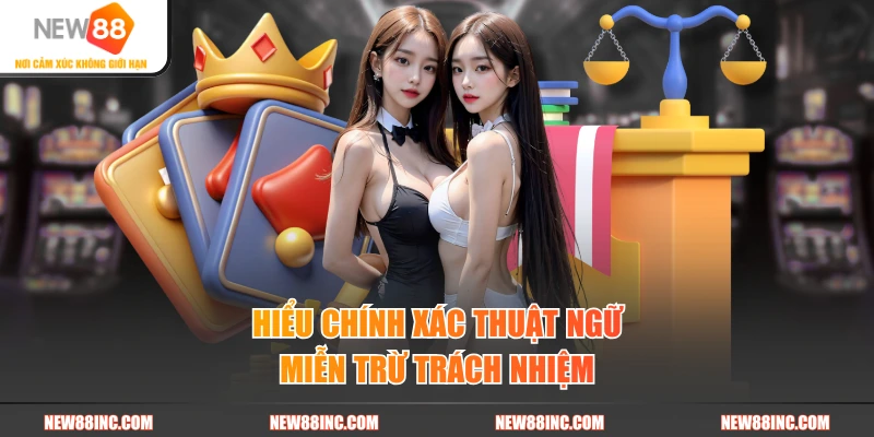 Hiểu chính xác thuật ngữ miễn trừ trách nhiệm