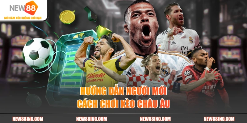 Hướng dẫn người mới cách chơi kèo Châu Âu