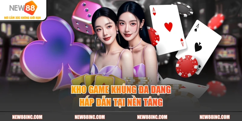Kho game khủng đa dạng hấp dẫn tại nền tảng