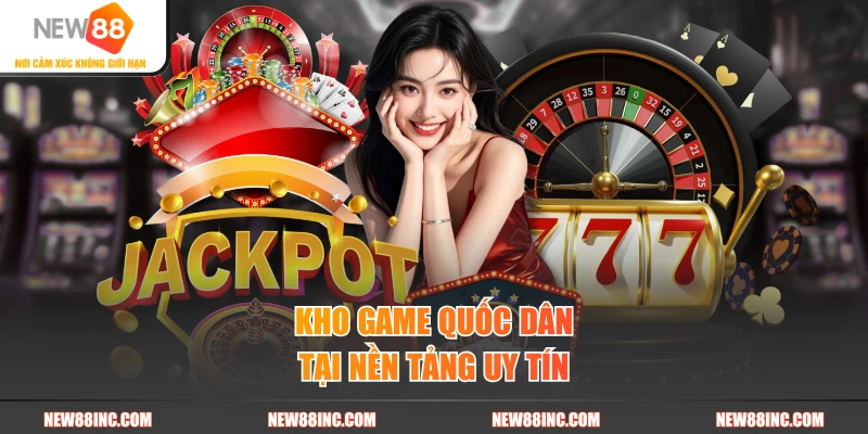 Kho game quốc dân tại nền tảng uy tín