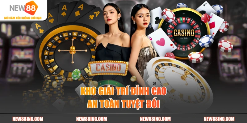 Kho giải trí đỉnh cao an toàn tuyệt đối