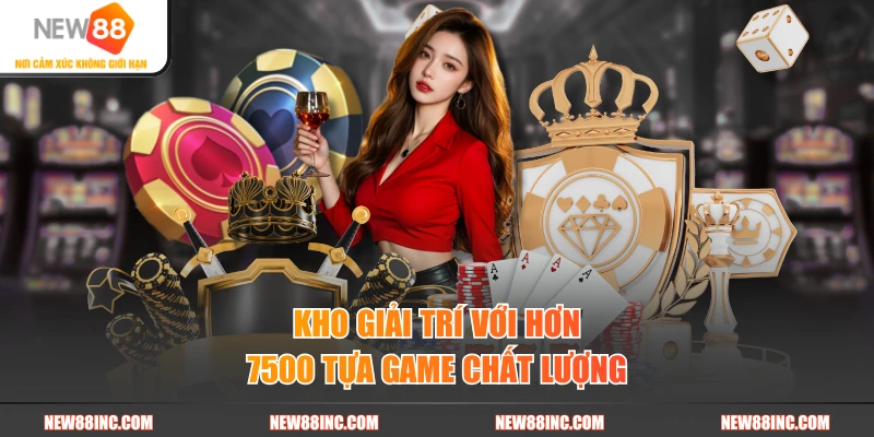 Kho giải trí với hơn 7500 tựa game chất lượng