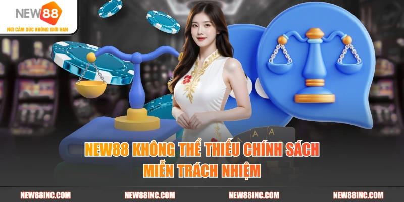 New88 không thể thiếu chính sách miễn trách nhiệm