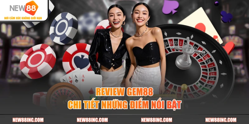 Review Gem88 chi tiết những điểm nổi bật