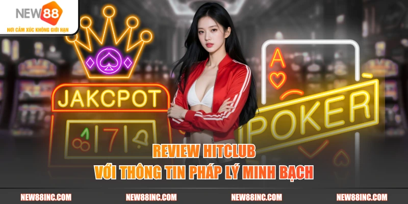 Review HITCLUB với thông tin pháp lý minh bạch