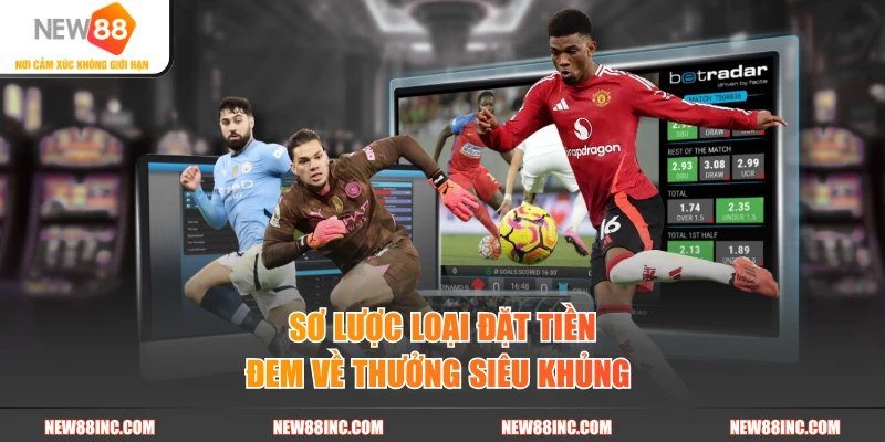 Sơ lược loại đặt tiền đem về thưởng siêu khủng