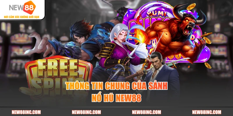 Thông tin chung của sảnh nổ hũ New88