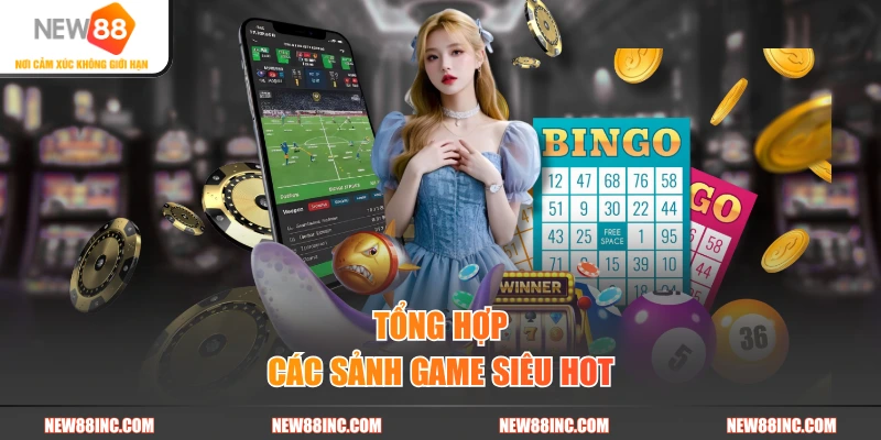 Tổng hợp các sảnh game siêu hot