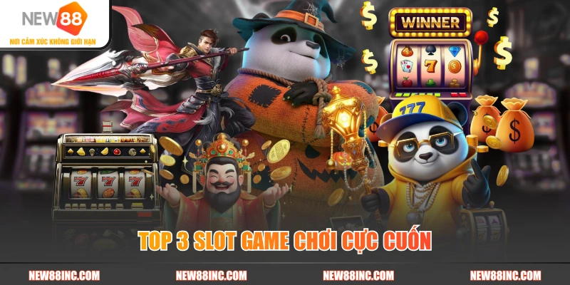 Top 3 slot game chơi cực cuốn