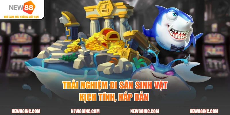 Trải nghiệm đi săn sinh vật kịch tính, hấp dẫn